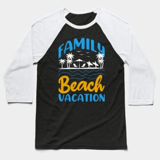 Family Beach Vacation Baseball T-Shirt